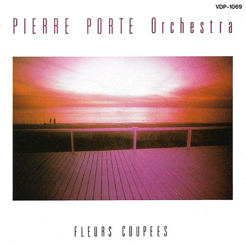 Pierre Porte Orchestra Fleurs Coupées